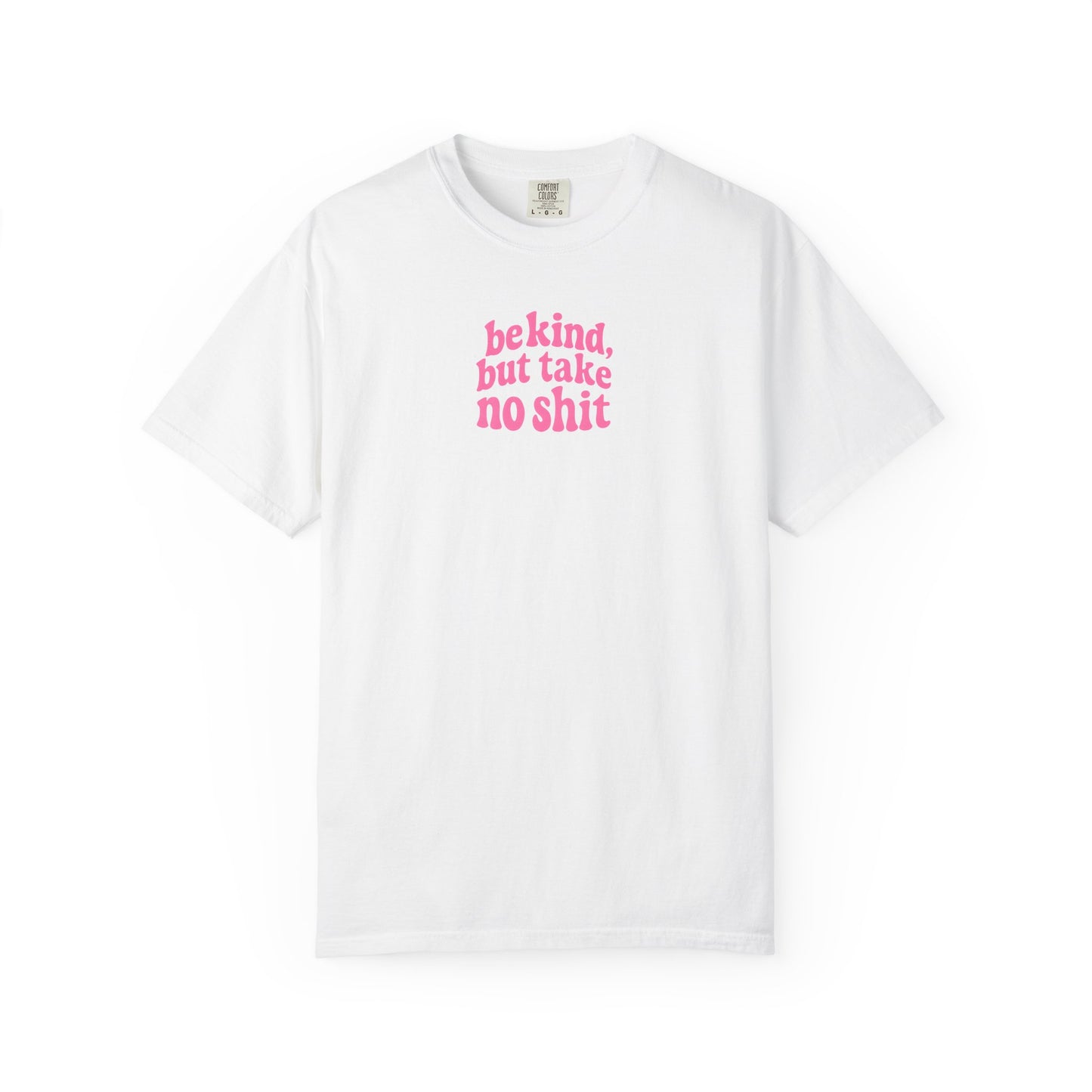 Be Kind but Take No Shit Tee