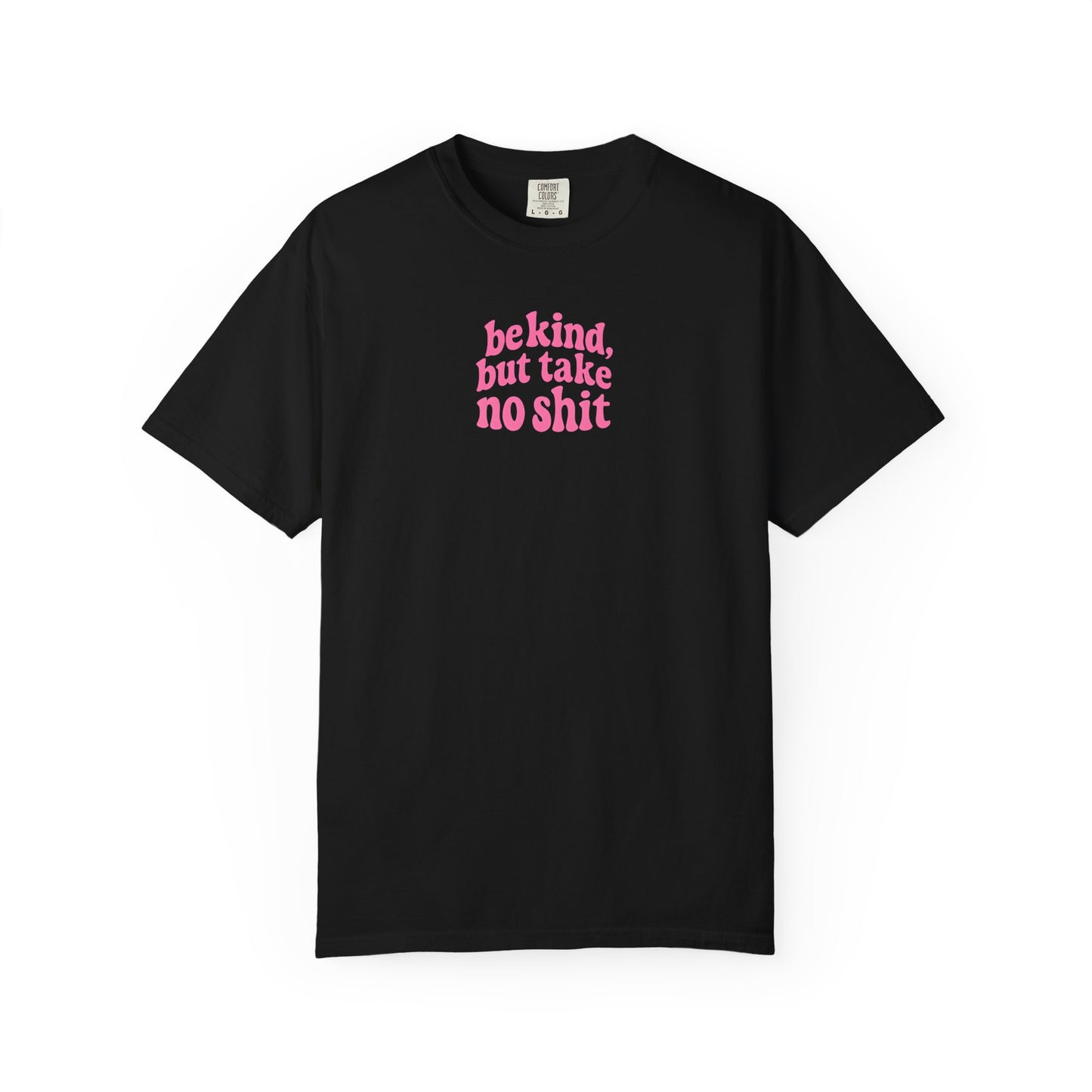 Be Kind but Take No Shit Tee