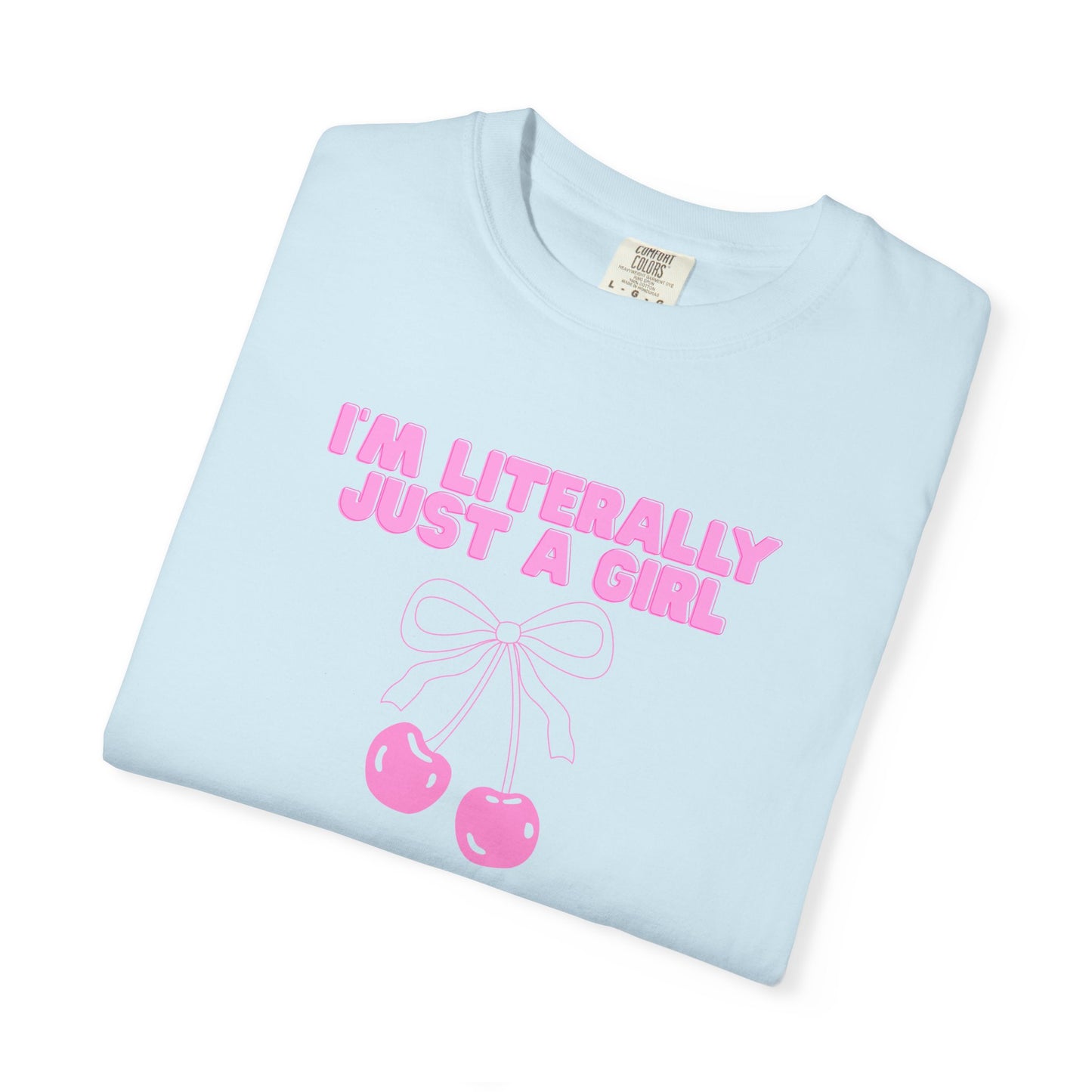 I’m Literally Just a Girl Tee