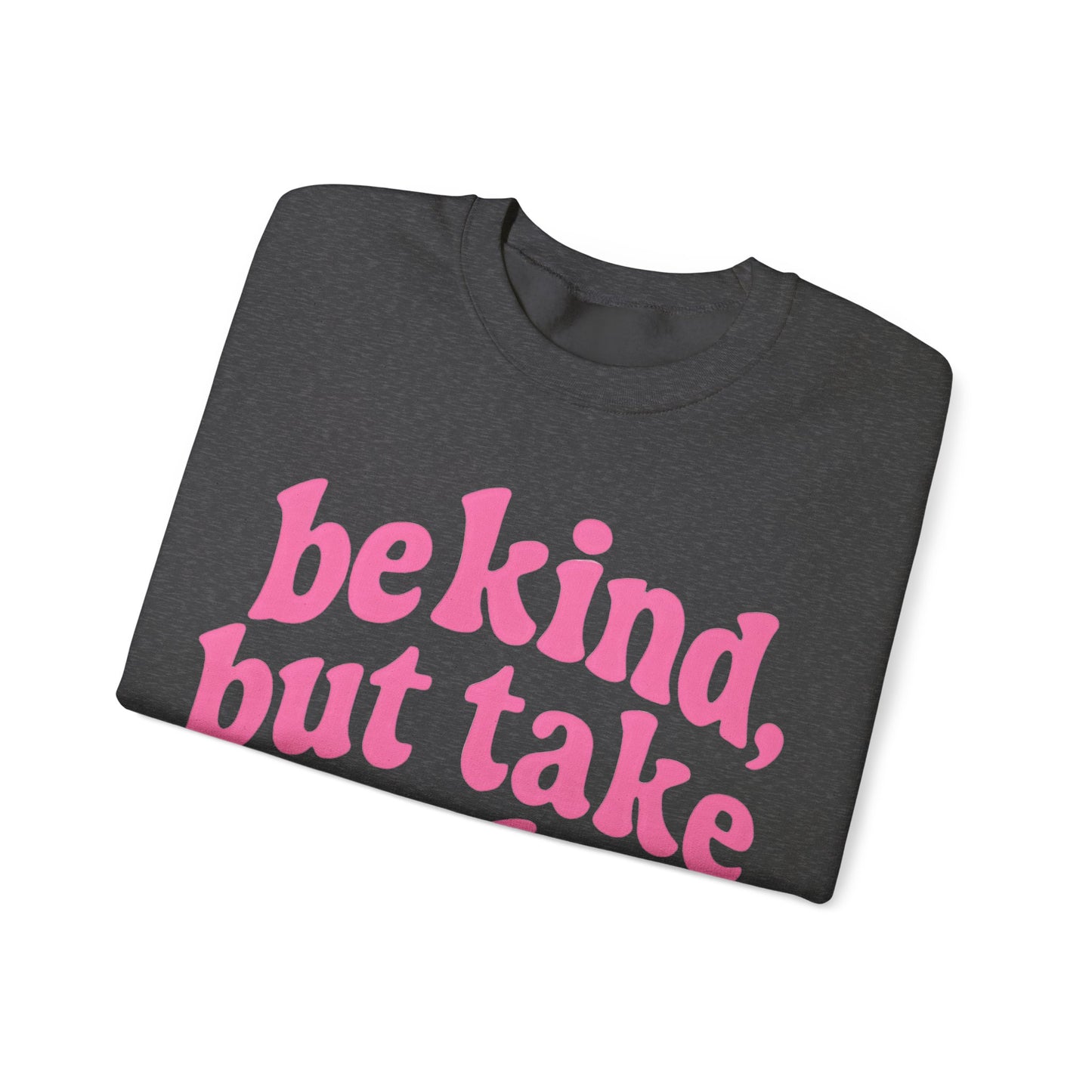 Be Kind, But Take No Shit Sweatshirt