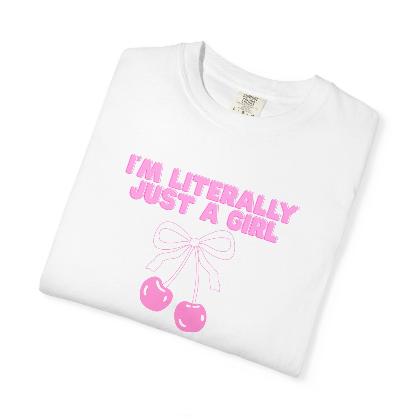 I’m Literally Just a Girl Tee