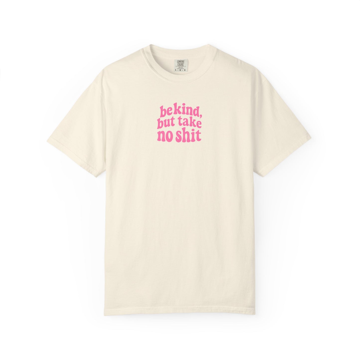 Be Kind but Take No Shit Tee