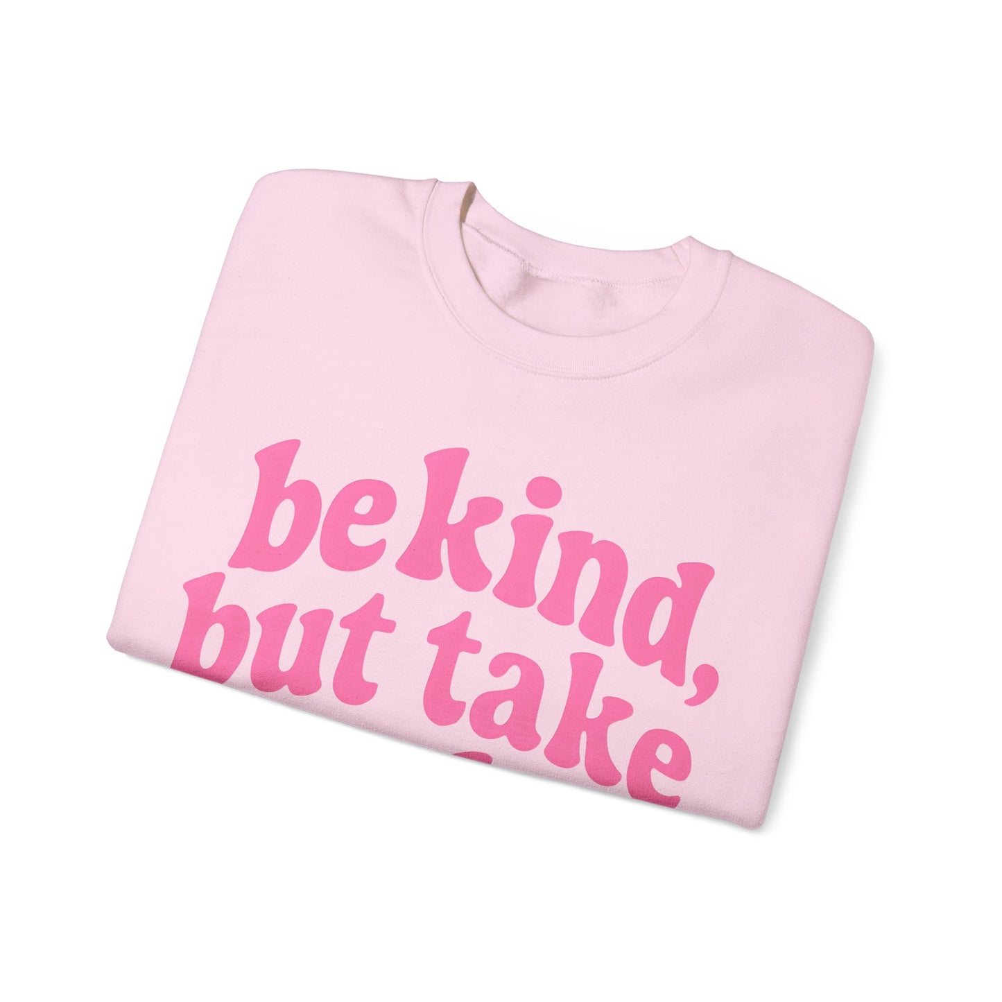 Be Kind, But Take No Shit Sweatshirt