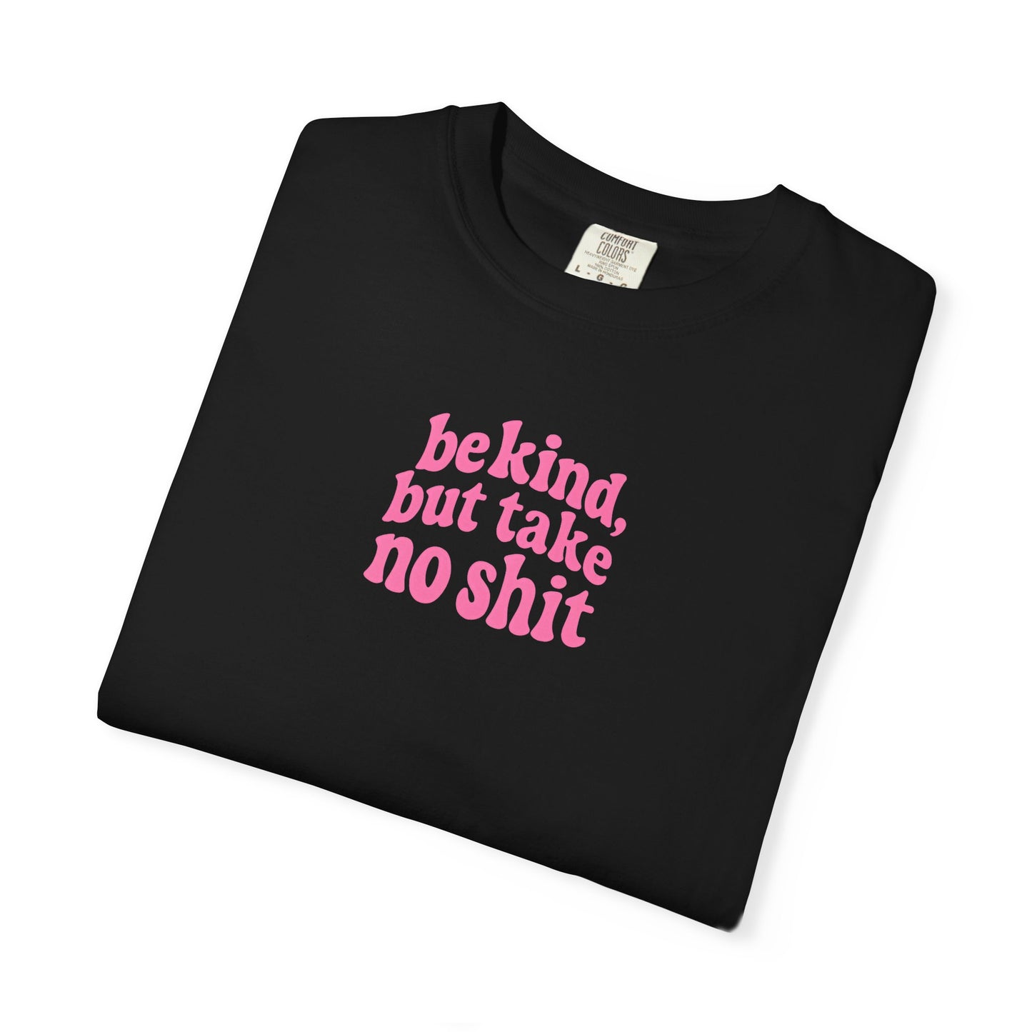 Be Kind but Take No Shit Tee