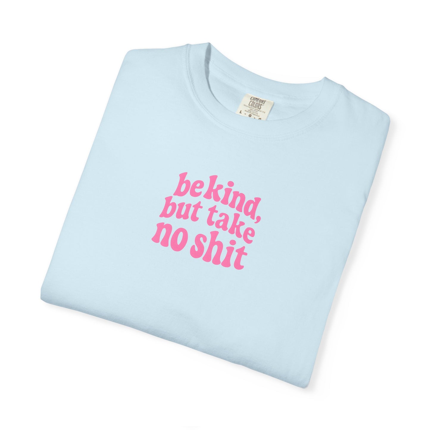 Be Kind but Take No Shit Tee