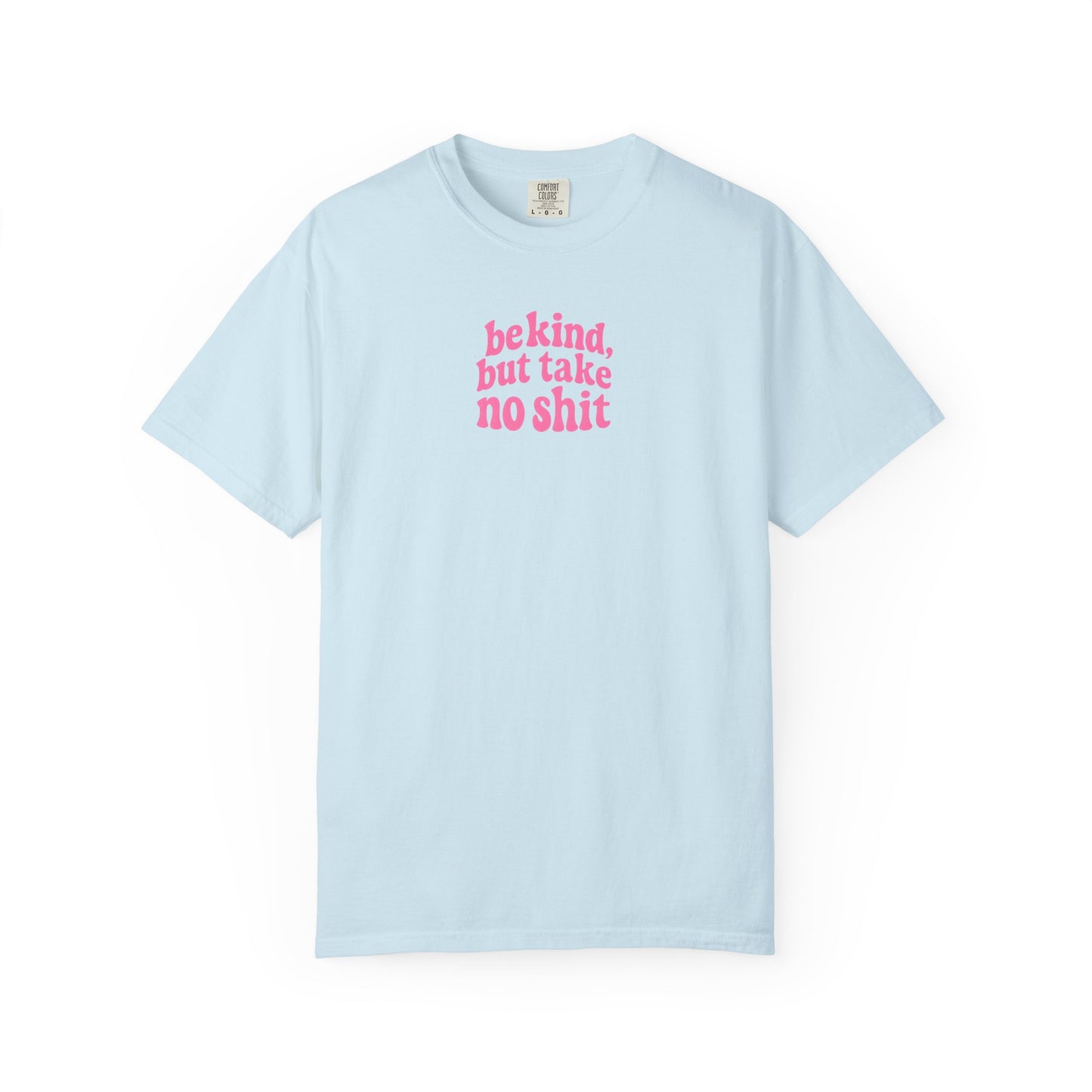 Be Kind but Take No Shit Tee