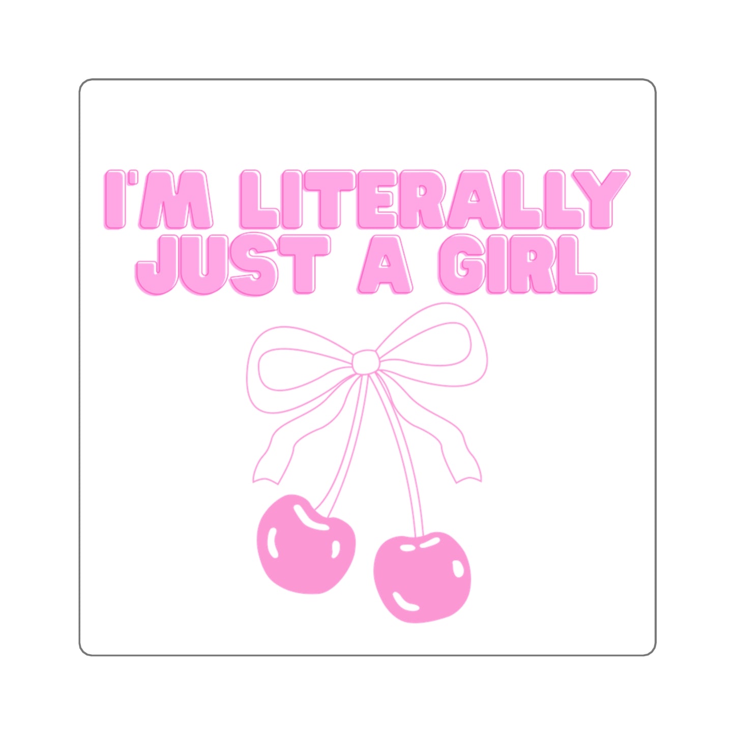 I'm Literally Just A Girl Sticker
