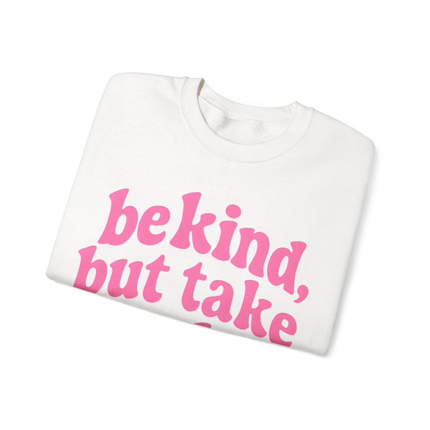 Be Kind, But Take No Shit Sweatshirt