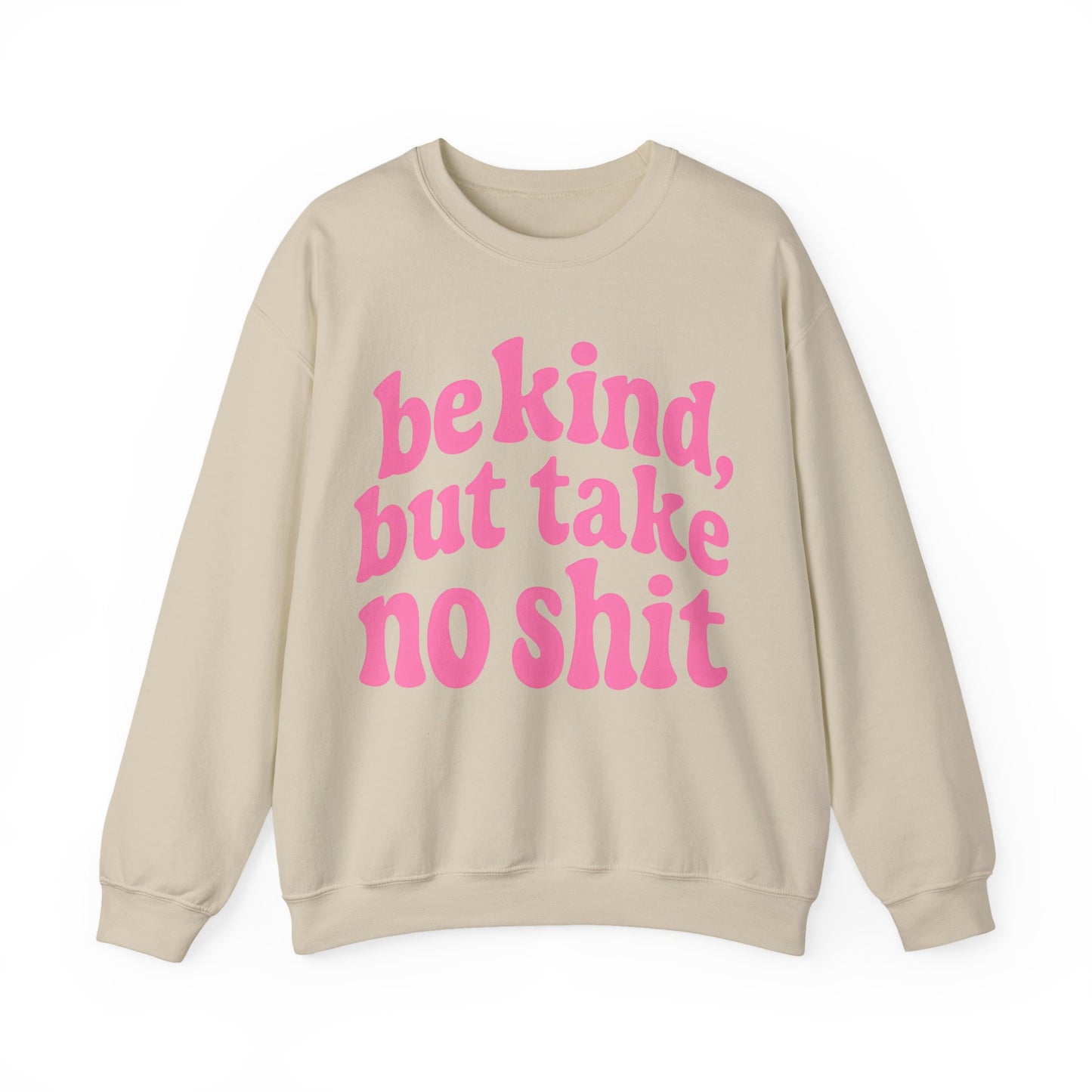 Be Kind, But Take No Shit Sweatshirt