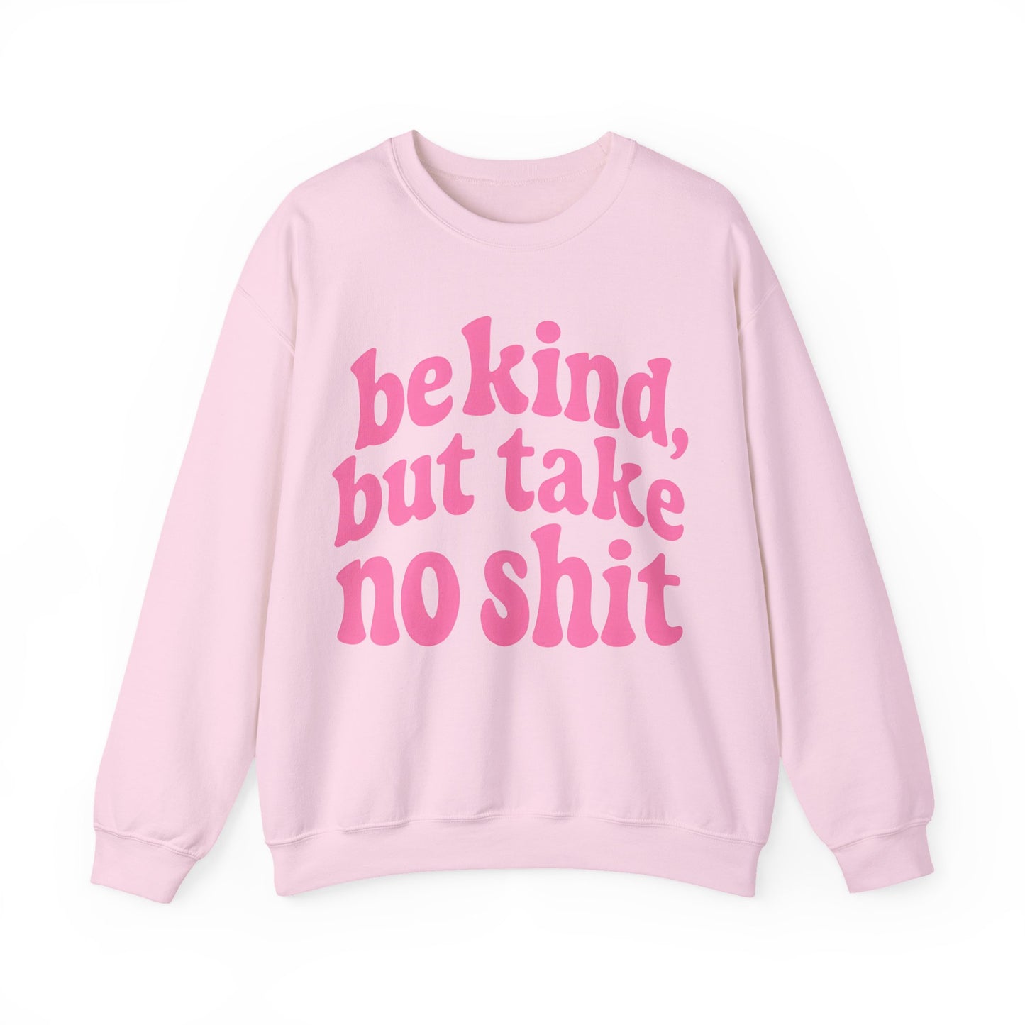 Be Kind, But Take No Shit Sweatshirt