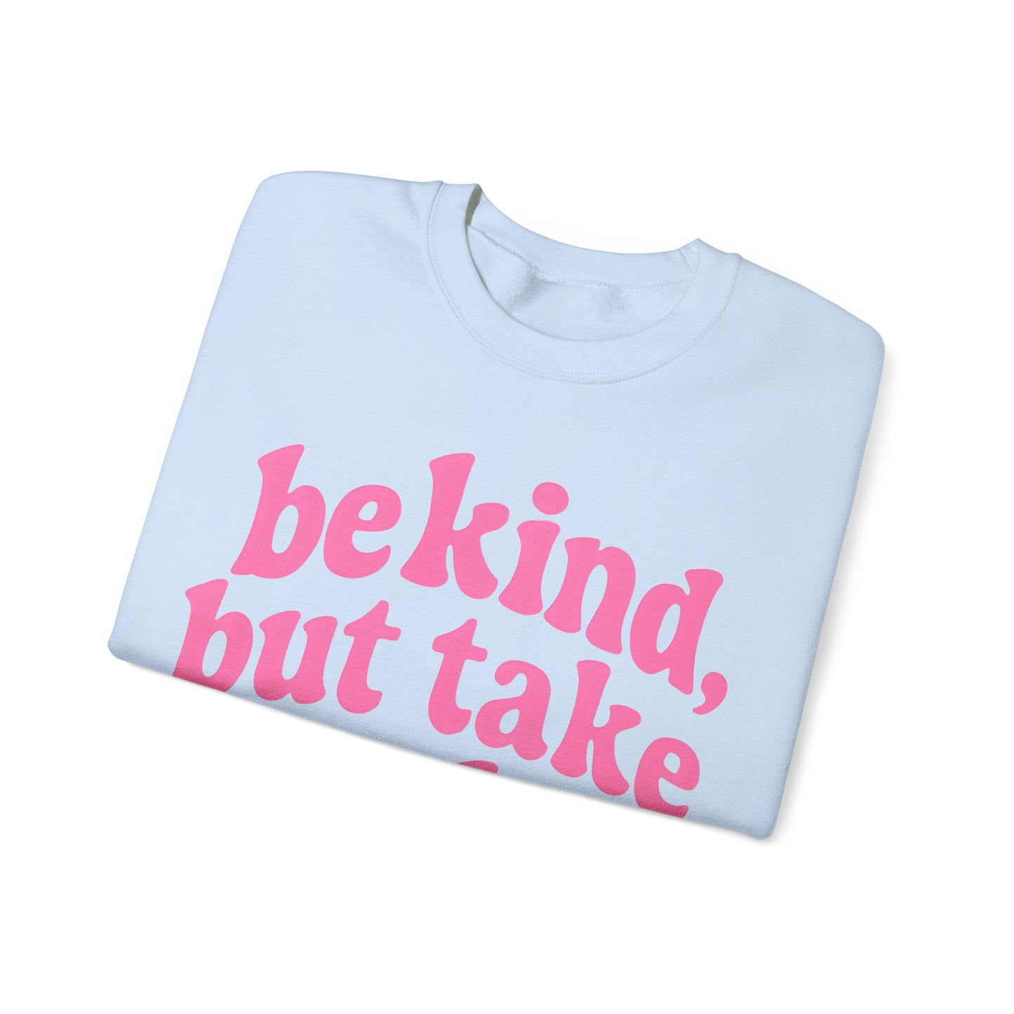 Be Kind, But Take No Shit Sweatshirt