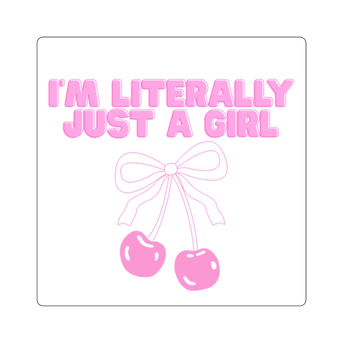 I'm Literally Just A Girl Sticker