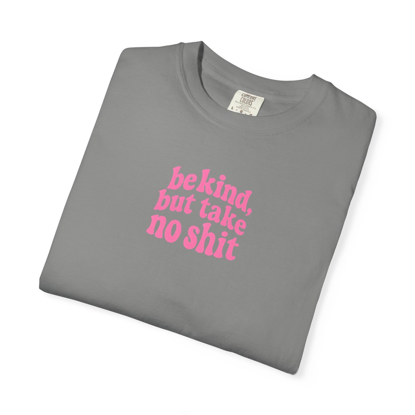 Be Kind but Take No Shit Tee