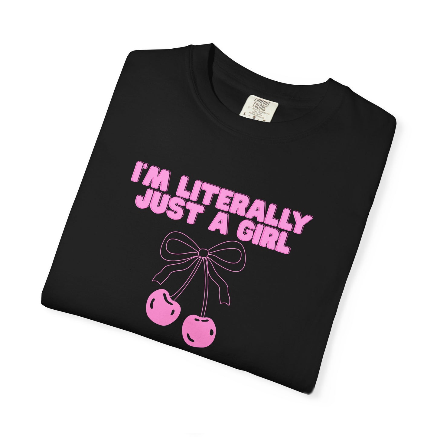 I’m Literally Just a Girl Tee