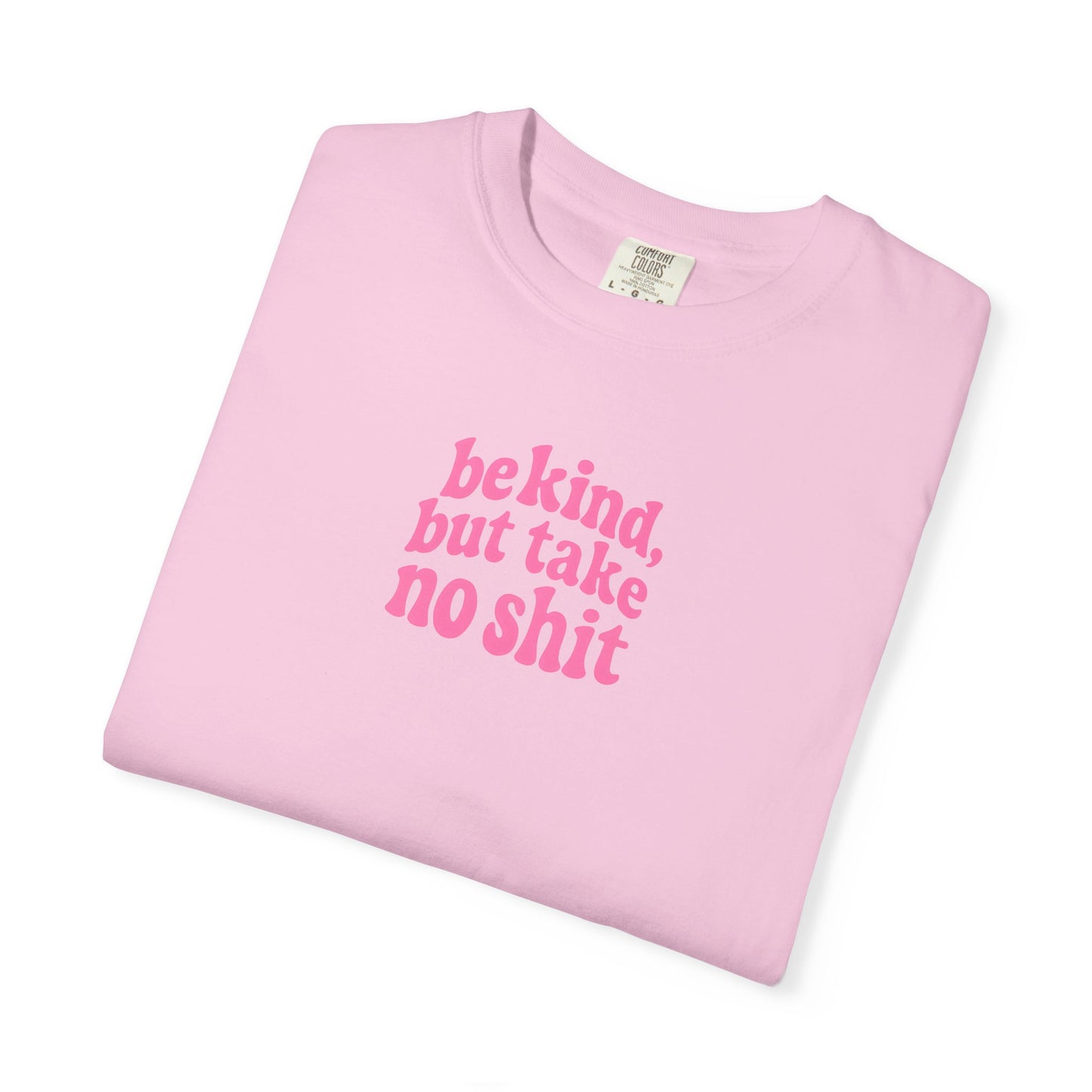 Be Kind but Take No Shit Tee