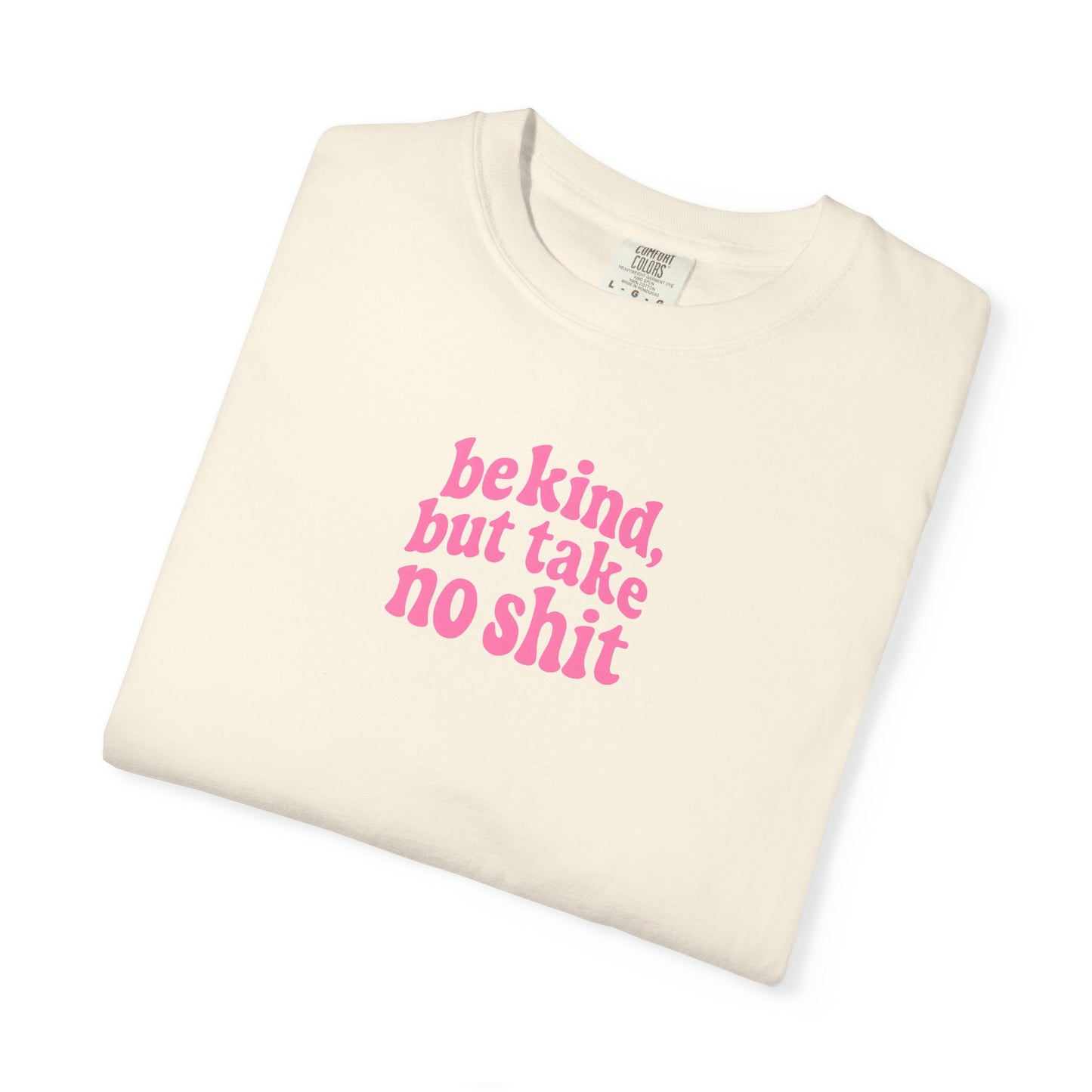 Be Kind but Take No Shit Tee