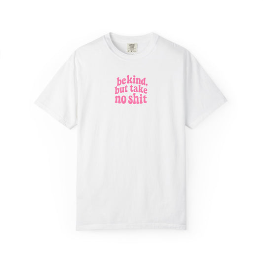 Be Kind but Take No Shit Tee