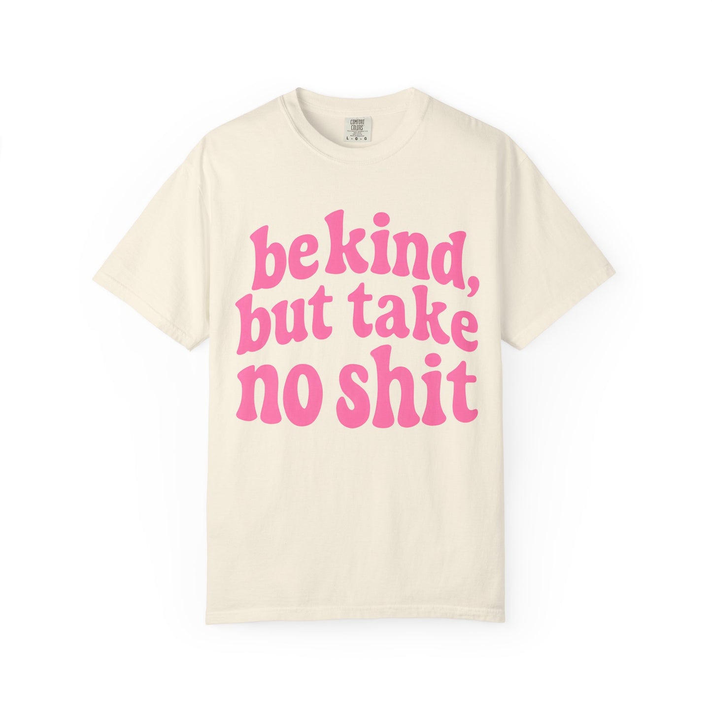 Be Kind but Take No Shit Tee