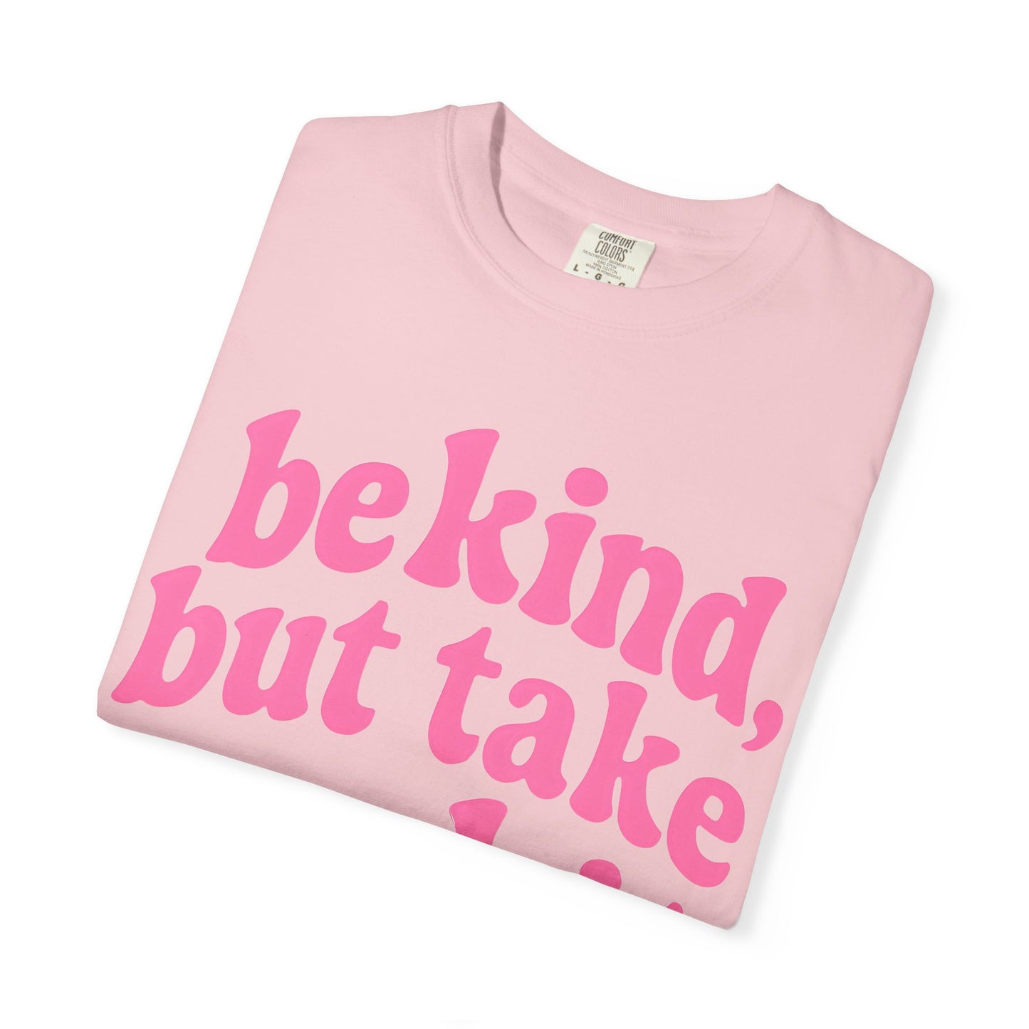 Be Kind but Take No Shit Tee
