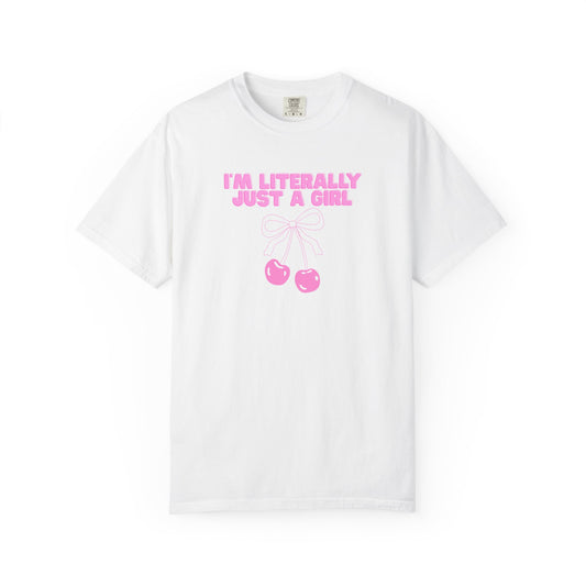 I’m Literally Just a Girl Tee