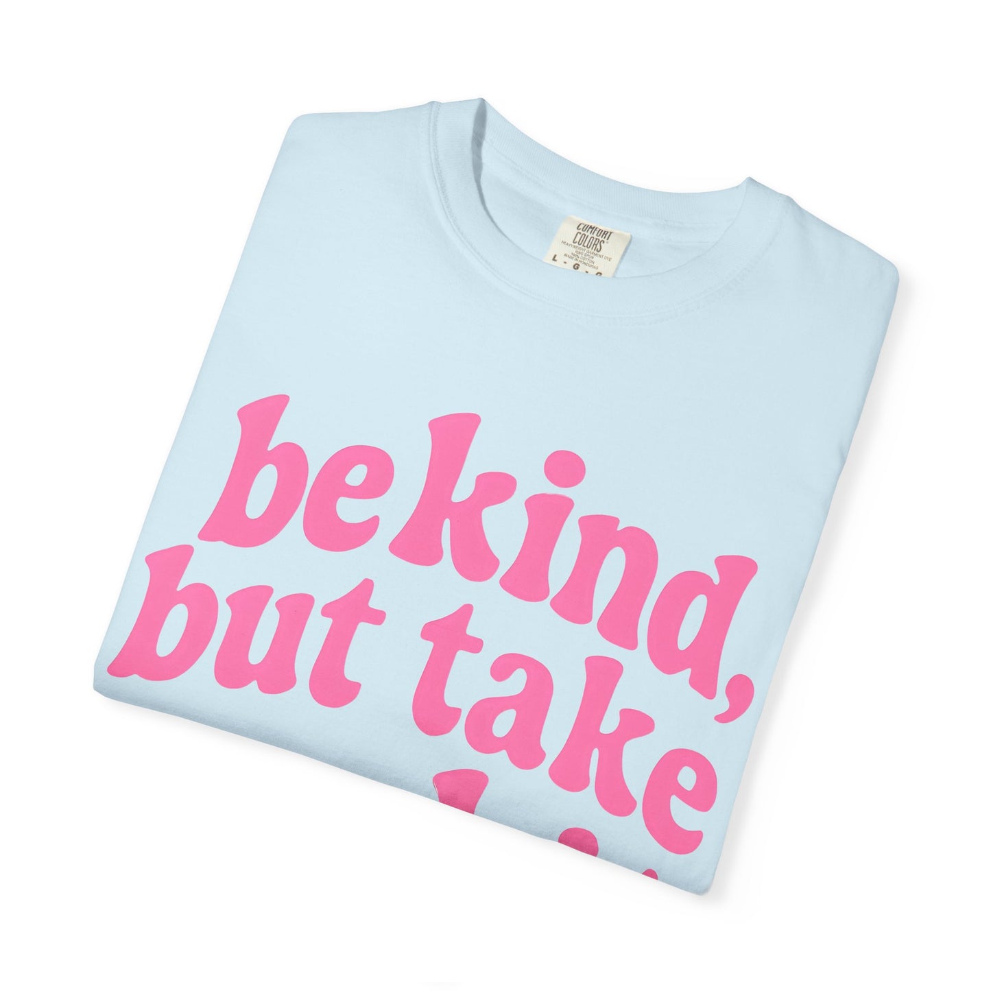 Be Kind but Take No Shit Tee