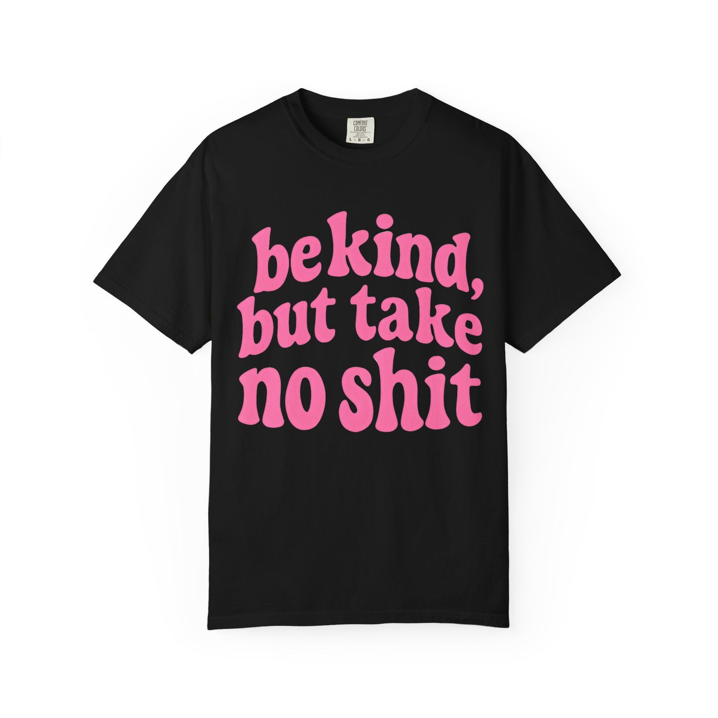 Be Kind but Take No Shit Tee