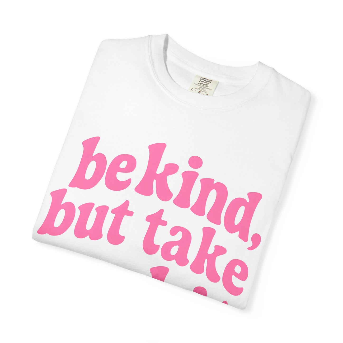 Be Kind but Take No Shit Tee