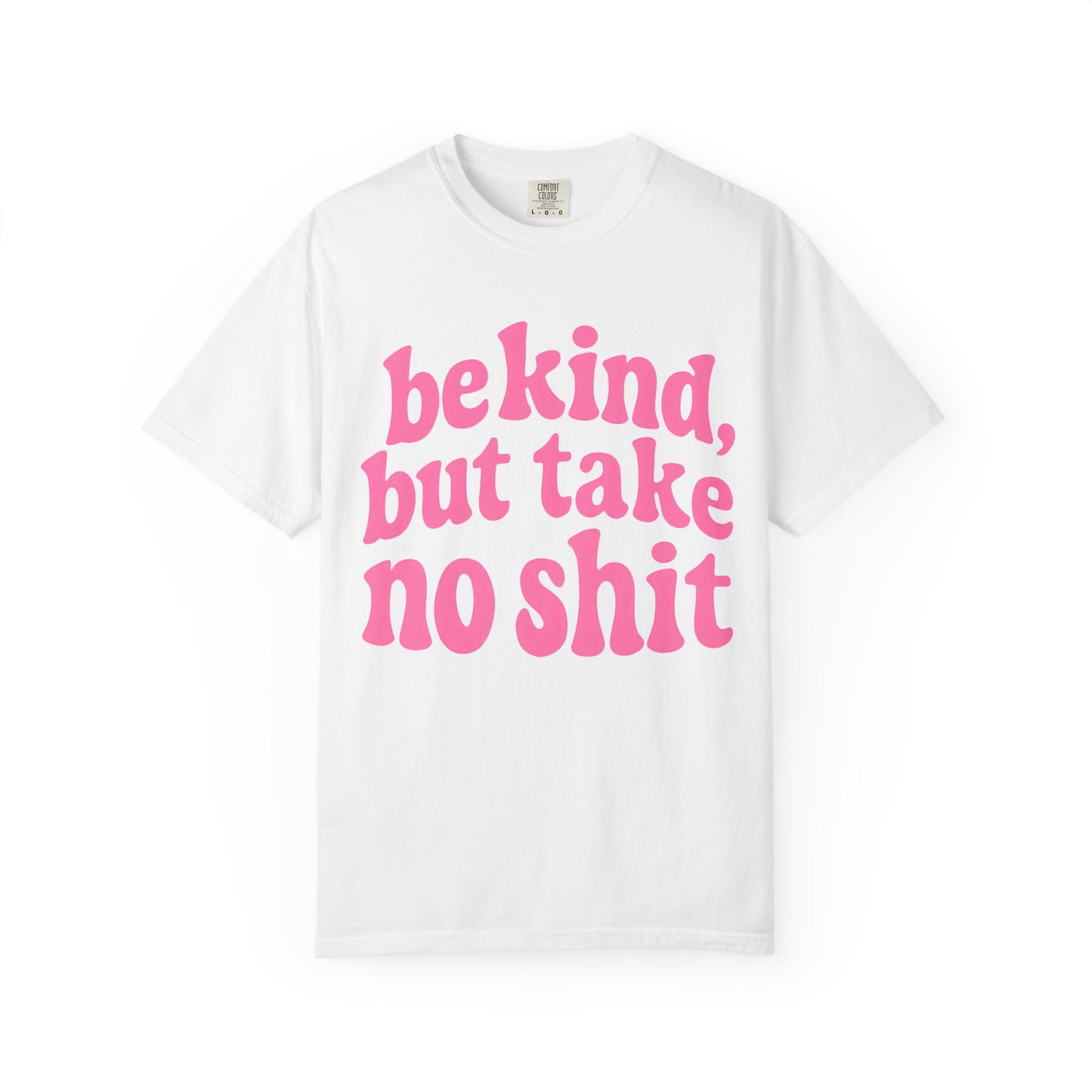 Be Kind but Take No Shit Tee