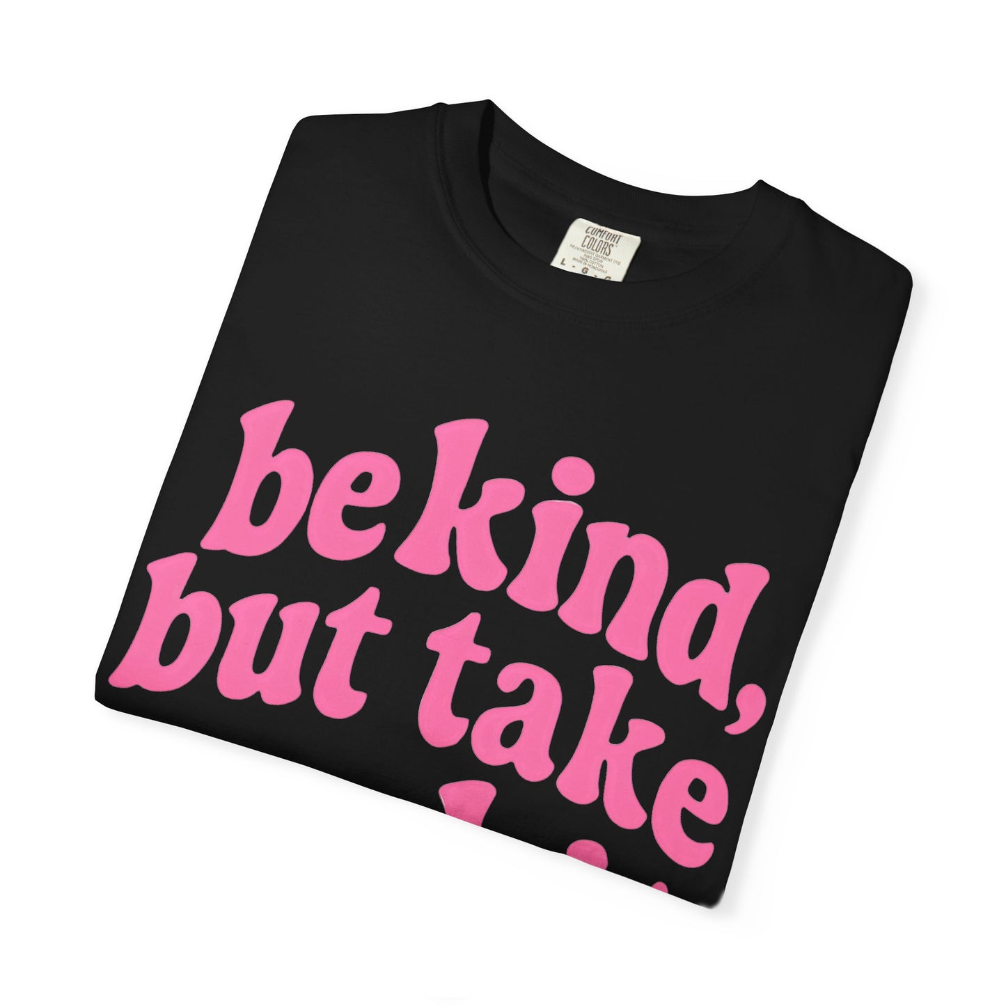 Be Kind but Take No Shit Tee