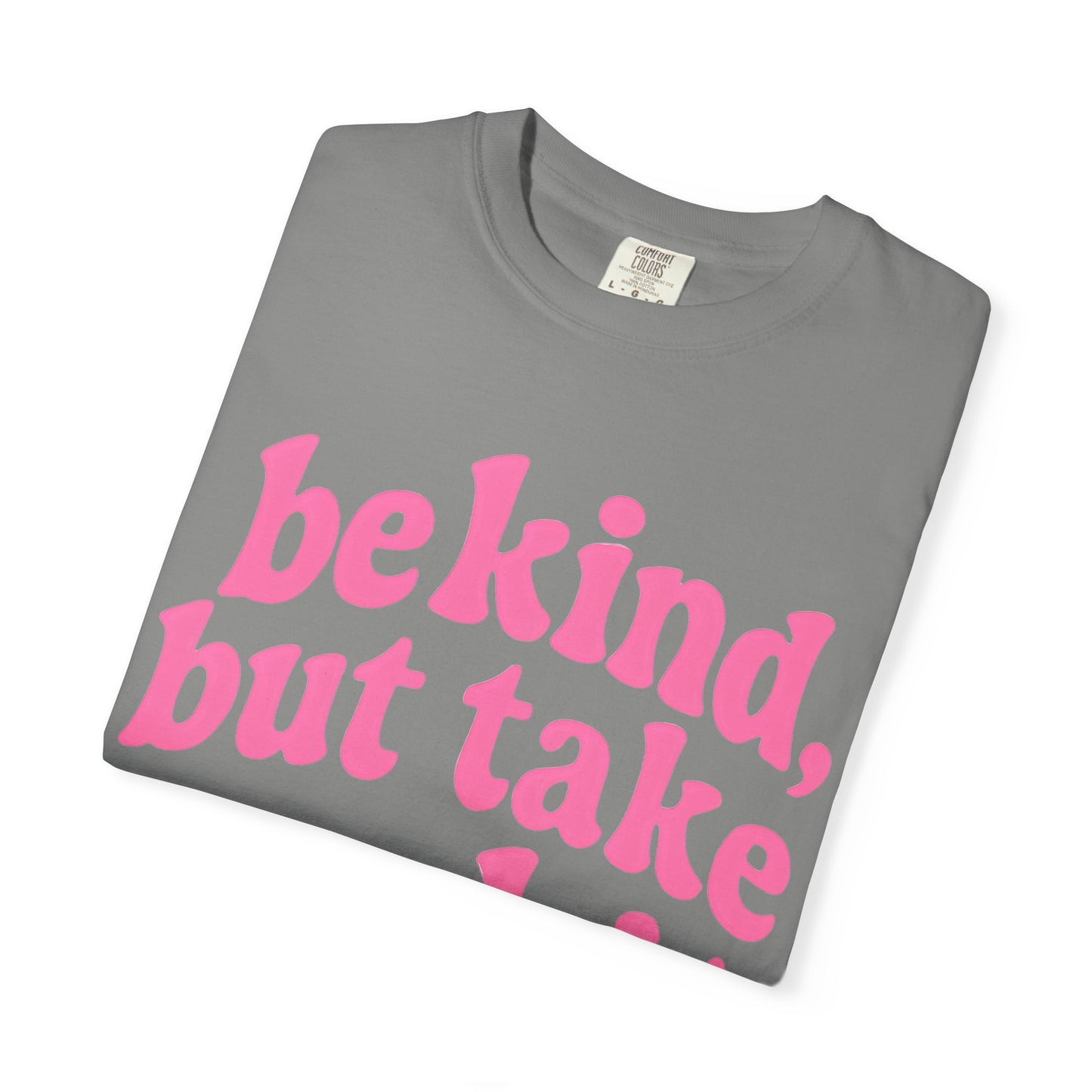 Be Kind but Take No Shit Tee