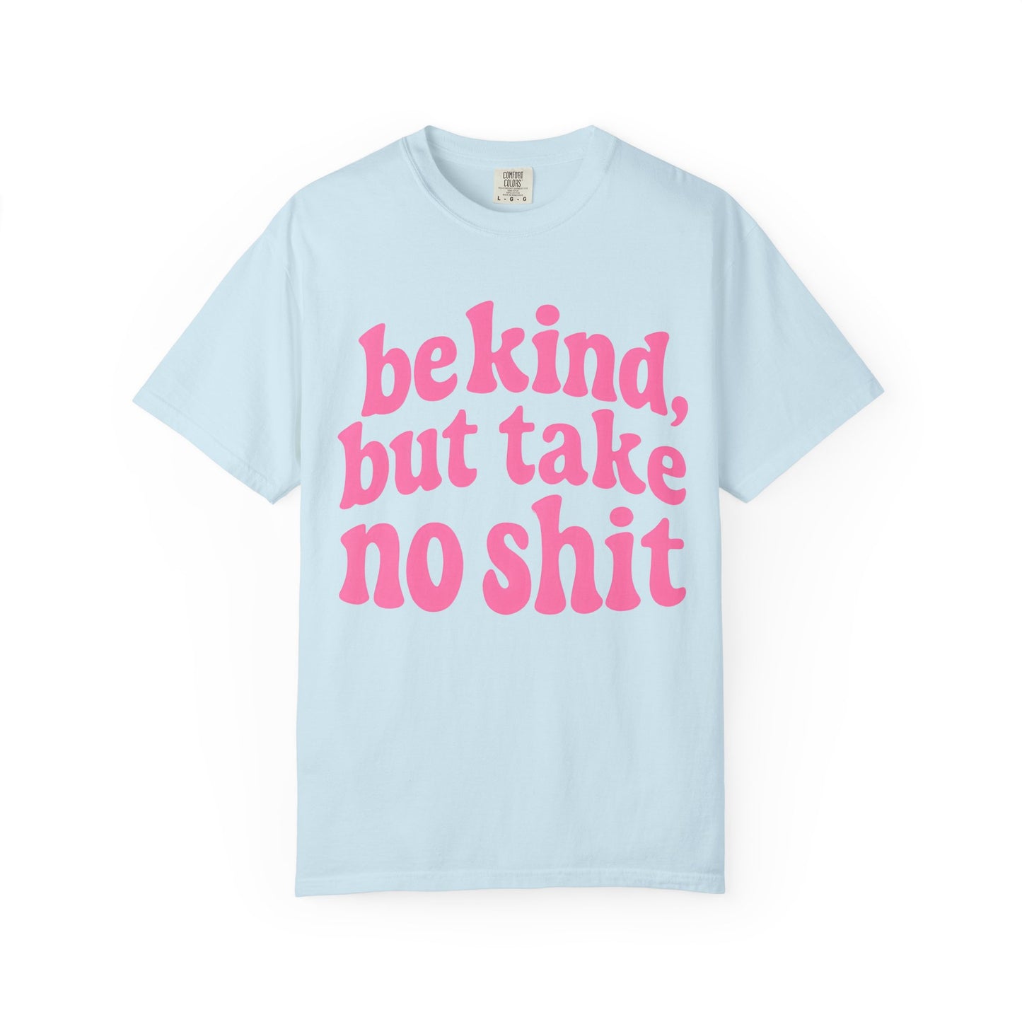 Be Kind but Take No Shit Tee
