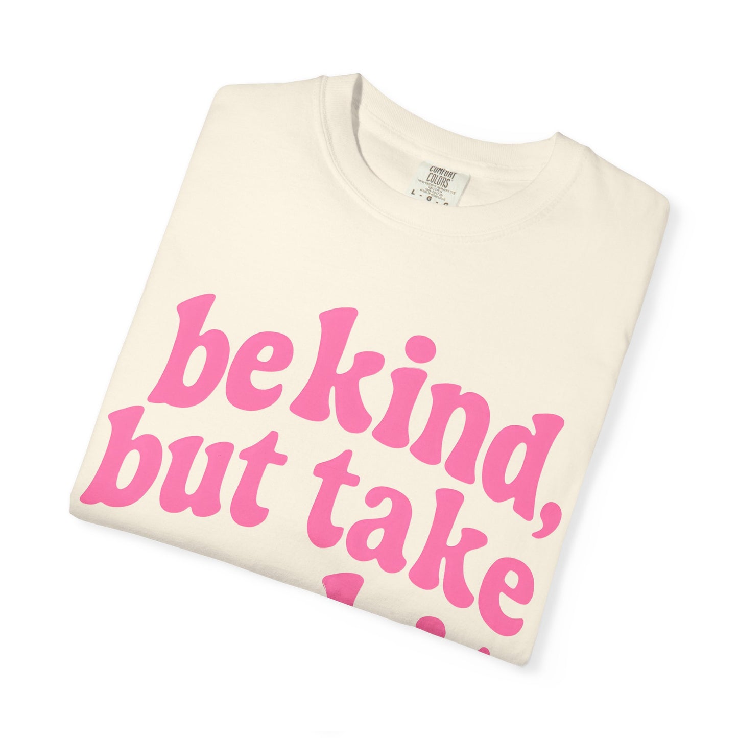 Be Kind but Take No Shit Tee